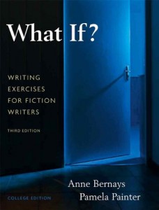 What If? Writing Exercises for Fiction Writers, by Anne Bernays and Pamela Painter