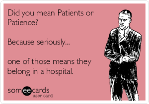 Someecards - Patience vs. Patients