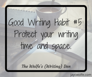 Good Writing Habits - Protect Writing Time and Space